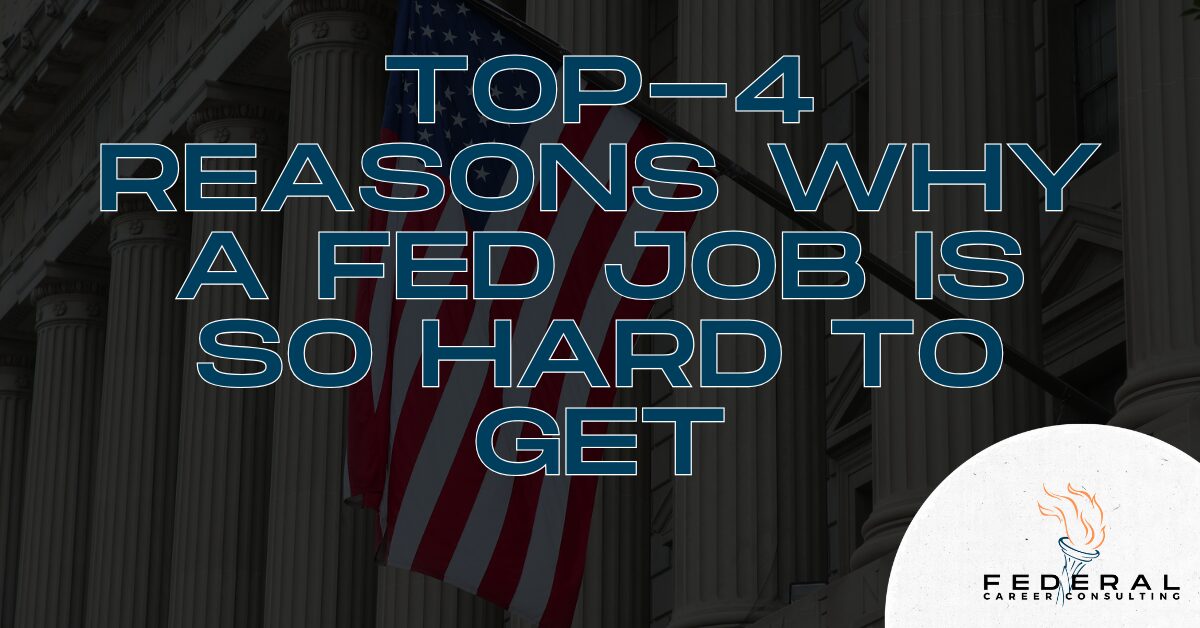 Top-4 Reasons Why a Fed Job is So Hard to Get-Federal Career Consulting